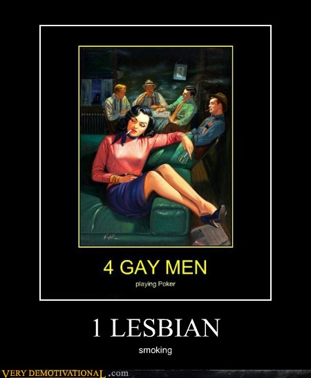 1 Lesbian Very Demotivational Demotivational Posters Very Demotivational Funny Pictures