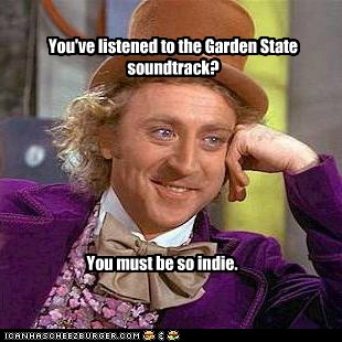 You Ve Listened To The Garden State Soundtrack Memebase Funny