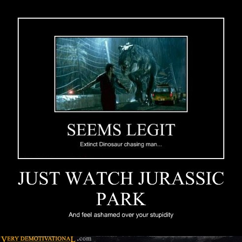 Very Demotivational Jurassic Park Very Demotivational Posters