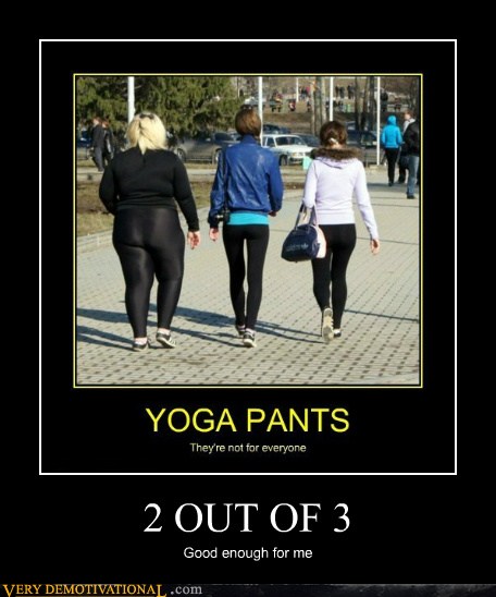 Very Demotivational - yoga pants - Very Demotivational Posters - Start