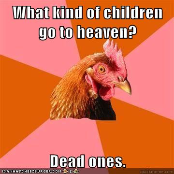 What Kind Of Children Go To Heaven Dead Ones Memebase Funny Memes