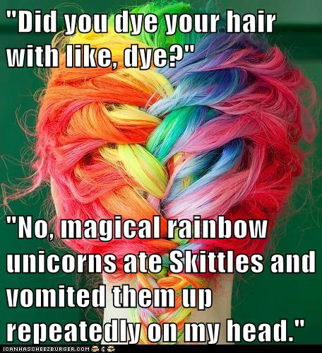 "Did you dye your hair with like, dye?" "No, magical 