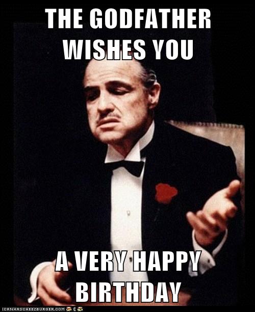 The Godfather Wishes You A Very Happy Birthday Home Made From The Finest Of Internets 