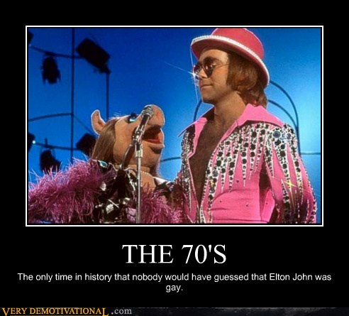 Very Demotivational - elton john - Very Demotivational Posters - Start