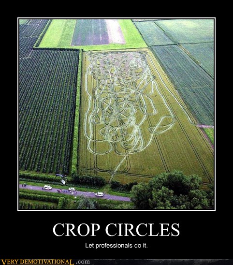 CROP CIRCLES - Very Demotivational - Demotivational Posters | Very  Demotivational | Funny Pictures | Funny Posters | Funny Meme