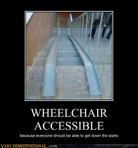 WHEELCHAIR ACCESSIBLE - Very Demotivational - Demotivational Posters