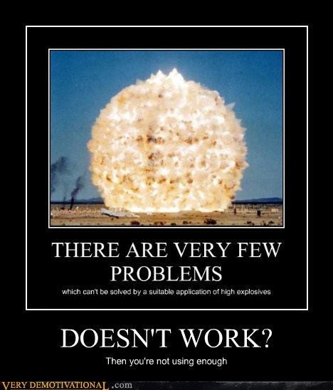 Very Demotivational - explosives - Very Demotivational Posters - Start