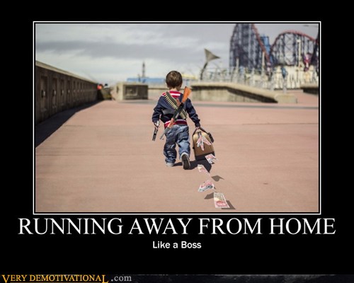 running-away-from-home-very-demotivational-demotivational-posters