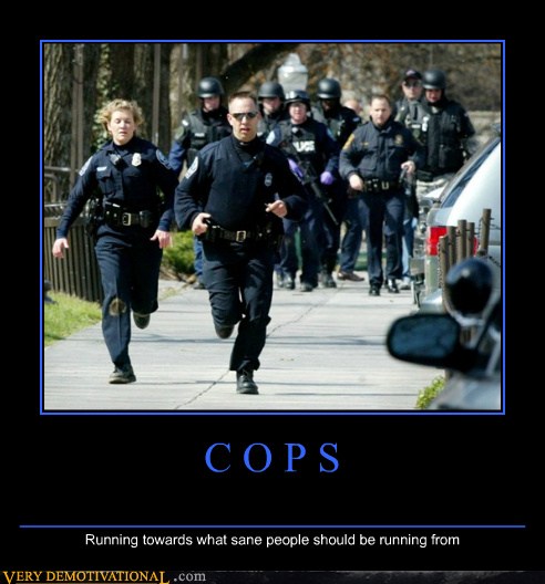 COPS Very Demotivational Demotivational Posters Very