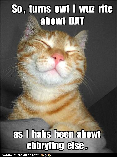So , turns owt I wuz rite abowt DAT - Lolcats - lol | cat memes | funny ...