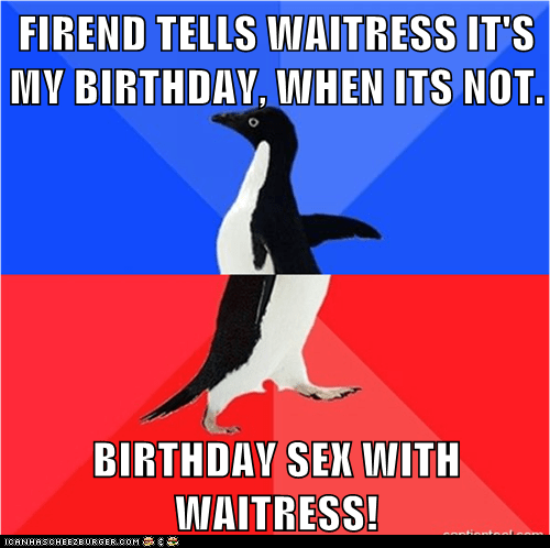 Firend Tells Waitress It S My Birthday When Its Not