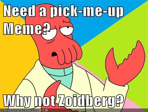Need a pick-me-up Meme? Why not Zoidberg? - Cheezburger ...