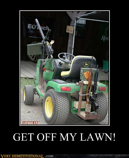 GET OFF MY LAWN! - Very Demotivational - Demotivational Posters | Very ...