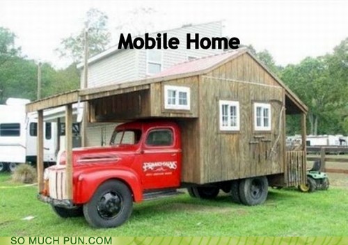 Puns - mobile home - Funny Puns - Pun Pictures - Cheezburger