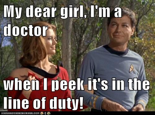 My Dear Girl I M A Doctor When I Peek It S In The Line Of Duty Set Phasers To Lol Sci Fi Fantasy