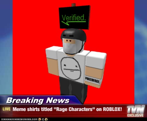 Breaking News Meme Shirts Titled Rage Characters On Roblox Cheezburger Funny Memes Funny Pictures - roblox character raging