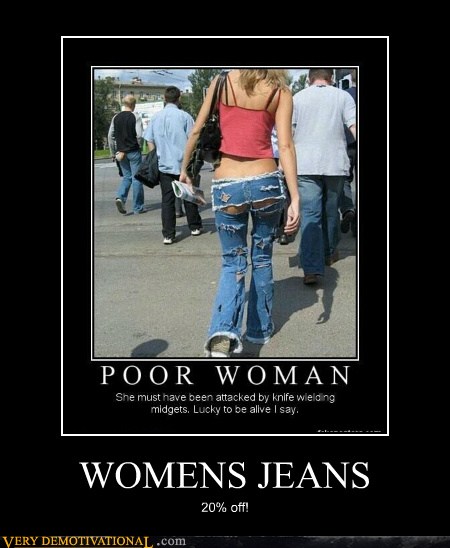 Very Demotivational - jeans - Very Demotivational Posters - Start Your ...