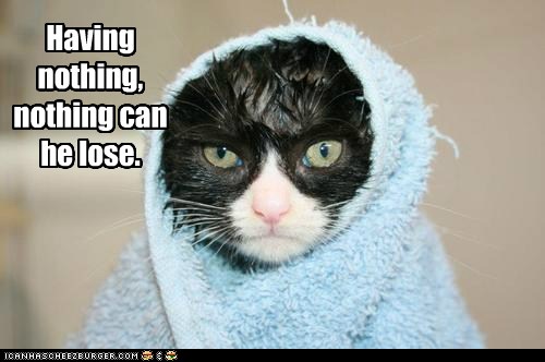 Having nothing, nothing can he lose. - Lolcats - lol | cat memes ...