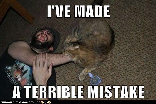 I'VE MADE A TERRIBLE MISTAKE - Lolcats - lol | cat memes | funny cats