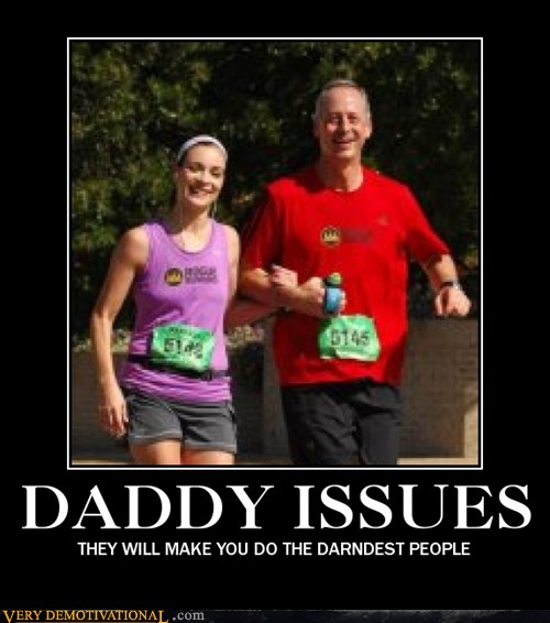 DADDY ISSUES - Very Demotivational - Demotivational Posters | Very