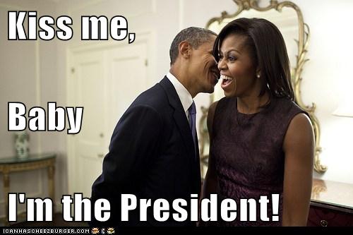 Kiss Me Baby I M The President Politics Political Memes