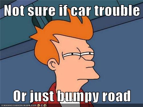 Not Sure If Car Trouble Or Just Bumpy Road Memebase Funny Memes
