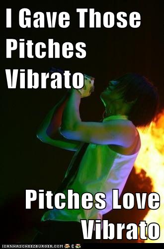 I Gave Those Pitches Vibrato Pitches Love Vibrato ...