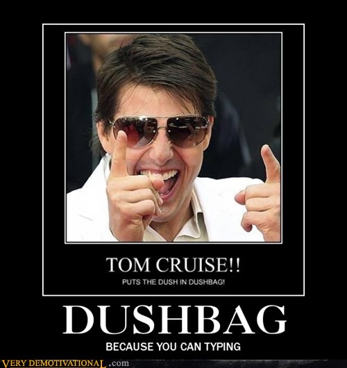 Very Demotivational Tom Cruise Very Demotivational Posters Start
