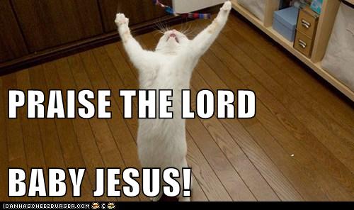 PRAISE THE LORD BABY JESUS! - Cheezburger - Funny Memes | Funny Pictures