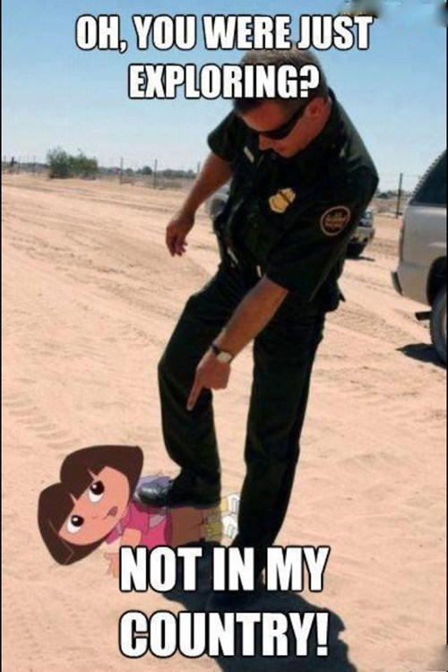 Dora the Explora Meets the Border Patrola - Parenting Fails - crazy ...