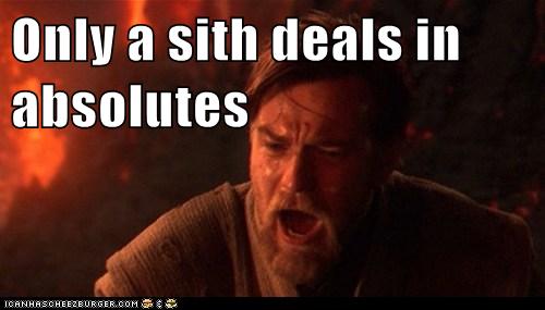 Only a sith deals in absolutes - Set Phasers to LOL - sci fi fantasy