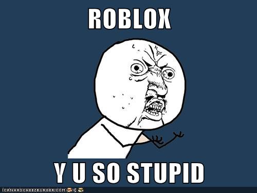 Roblox Y U So Stupid Memebase Funny Memes - roblox memes bing yub