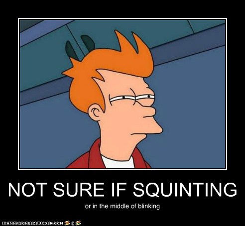 NOT SURE IF SQUINTING - Memebase - Funny Memes