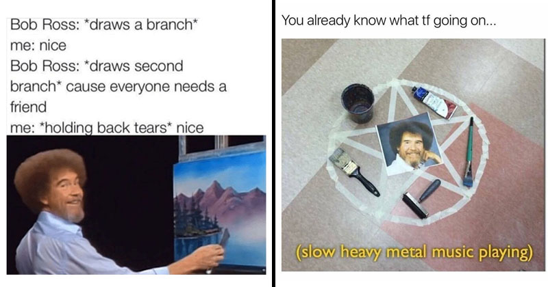 19 Mega-Sweet Bob Ross Memes That'll Warm Your Heart - Memebase - Funny ...