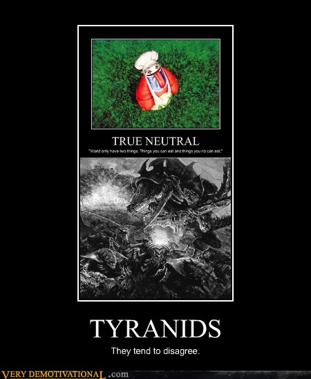 Tyranids Just Creep Me Out - Very Demotivational - Demotivational