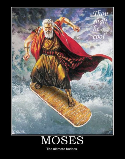 Who's Cooler Than Moses Very Demotivational Demotivational Posters