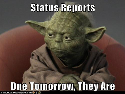 Status Reports Due Tomorrow, They Are - Cheezburger - Funny Memes ...