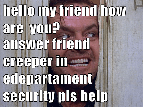 Hello My Friend How Are You Answer Friend Creeper In Edepartament Security Pls Help Celebs Celebrities Funny Hollywood