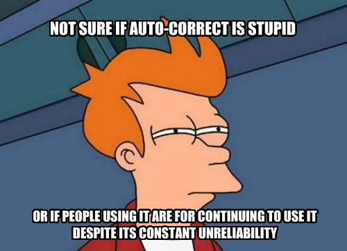 If Autocorrect Never Works, Why Use It?? - Memebase - Funny Memes