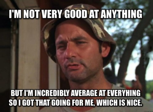 When It Comes to Being Average, I'm Above Average at It - Memebase ...