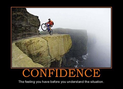 Confidence Is Just a Bad Idea - Very Demotivational - Demotivational