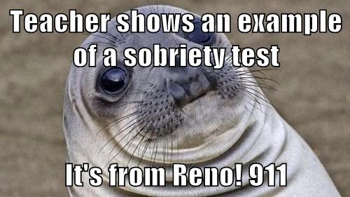 teacher shows an example of a sobriety test it s from reno 911 cheezburger funny memes funny pictures cheezburger