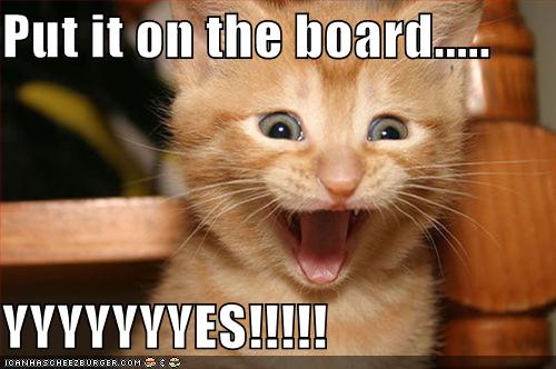 Put It On The Board Yyyyyyyes Cheezburger Funny Memes Funny Pictures