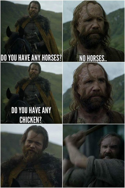 Nobody Messes With the Hound's Chickens Game of Thrones Game of