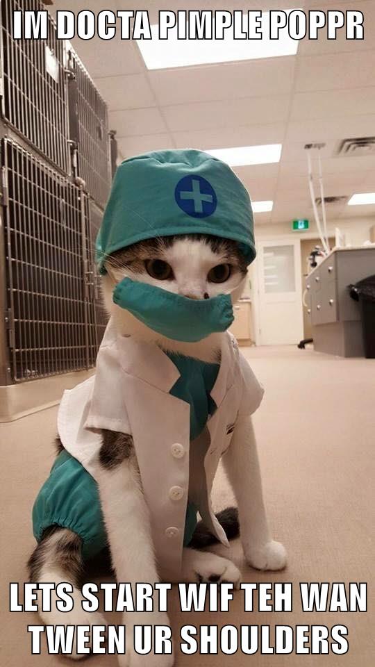 IM DOCTA PIMPLE POPPR LETS START WIF TEH WAN TWEEN UR SHOULDERS
