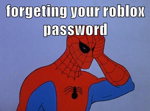 Forgeting Your Roblox Password Memebase Funny Memes - yourroblox