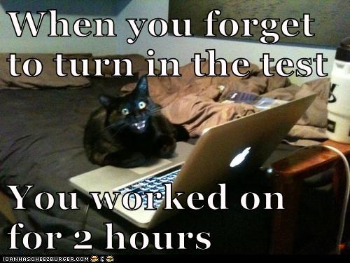 When you forget to turn in the test You worked on for 2 hours - Lolcats ...