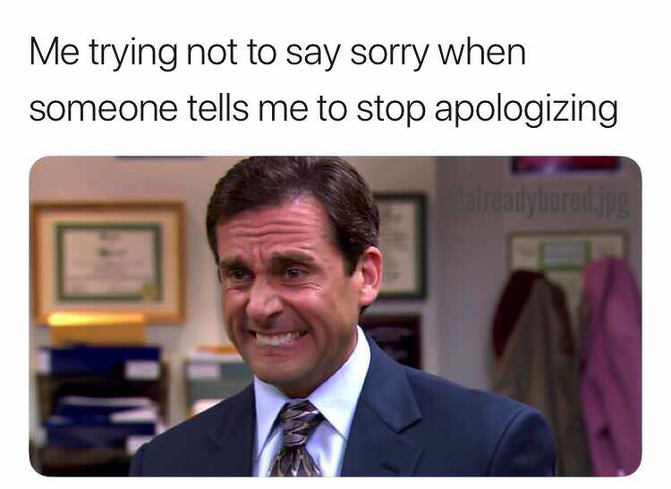 Sorry For Apologizing So Much - Memebase - Funny Memes