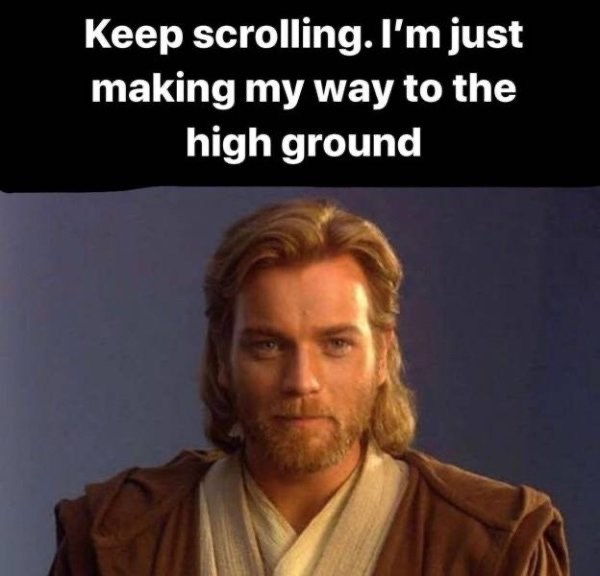 star-wars-meme-obi-wan-kenobi-high-ground-keep-scrolling-im-just-making-my-way-to-the-high-ground