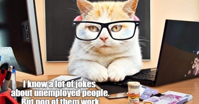 You're fired as joke maker.